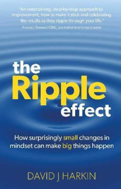The Ripple Effect: How surprisingly small changes in mindset can make big things happen,Hardcover,ByHarkin, David J.