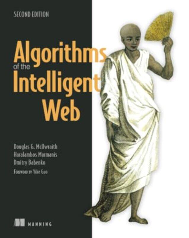 

Algorithms of the Intelligent Web Second Edition by Douglas McIlwraithHaralambos MarmanisDmitry Babenko-Paperback