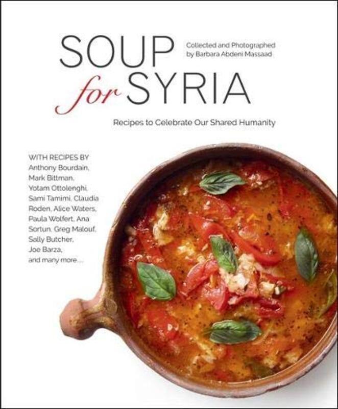 

Soup for Syria: Recipes to Celebrate our Shared Humanity, Hardcover Book, By: Barbara Abdeni Massaad