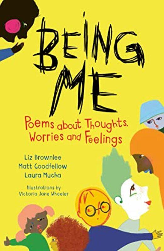 

Being Me Poems About Thoughts Worries And Feelings By Brownlee, Liz - Goodfellow, Matt - Mucha, Laura - Wheeler, Victoria Jane -Paperback