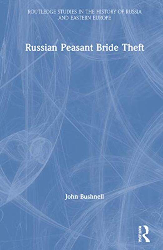 

Russian Peasant Bride Theft by John Northwestern University, USA Bushnell-Hardcover