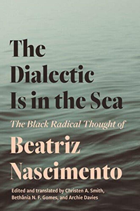 

The Dialectic Is in the Sea by Beatriz Nascimento-Paperback