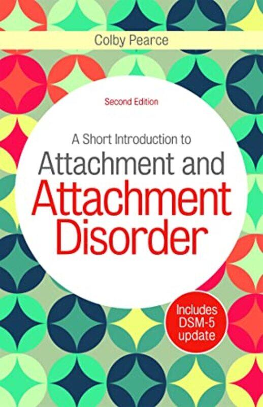 

A Short Introduction to Attachment and Attachment Disorder Second Edition by Colby Pearce-Paperback