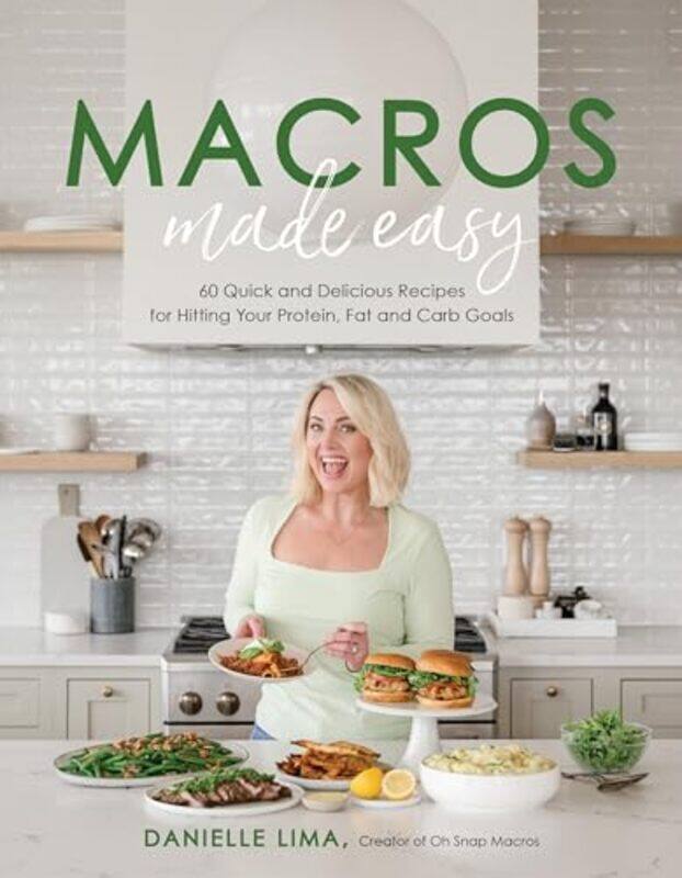 

Macros Made Easy 60 Quick And Delicious Recipes For Hitting Your Protein Fat And Carb Goals,Paperback By Lima, Danielle