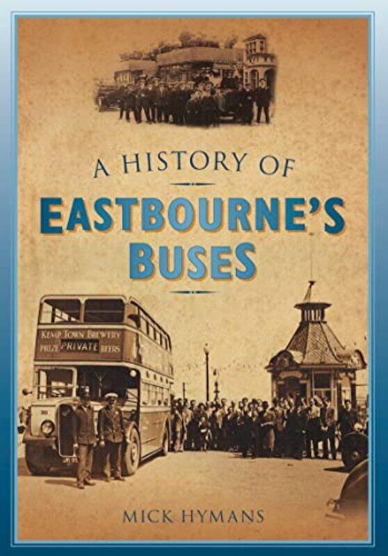 

A History of Eastbournes Buses by Mick Hymans-Paperback