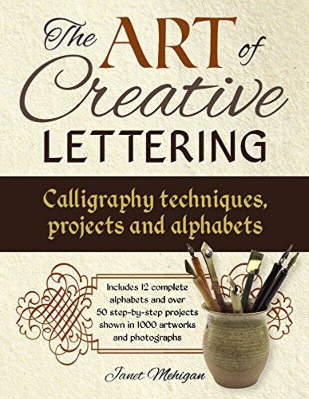 

Art of Creative Lettering Calligraphy Techniques Projects and Alphabets by Stephen J University of Mary Washington USA FarnsworthS Robert LichterFarah