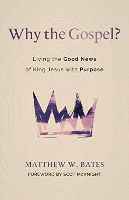 

Why the Gospel by Matthew W Bates-Paperback