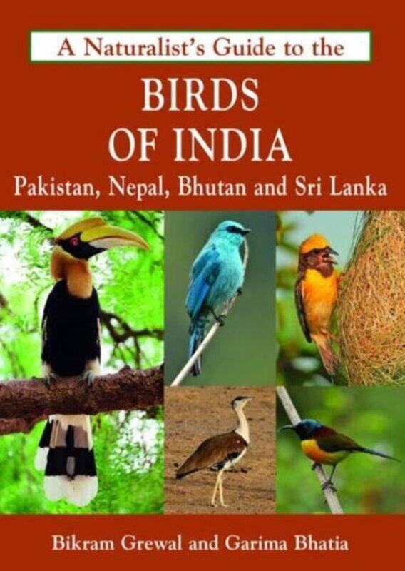 

A Naturalist’s Guide to the Birds of India, Paperback Book, By: Bikram Grewal - Garima Bhatia