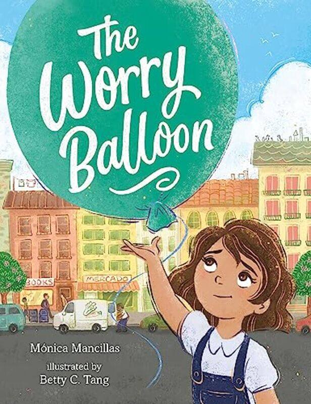 

Worry Balloon By Monica Mancillas Hardcover