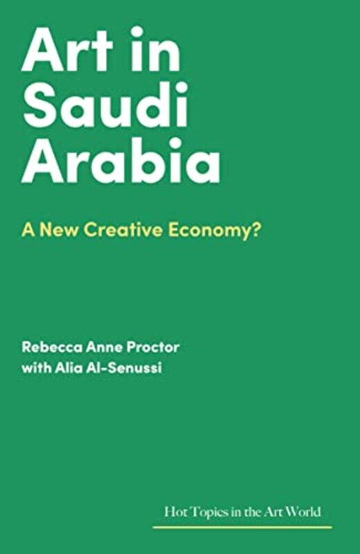Art In Saudi Arabia A New Creative Economy? by Anne Proctor, Rebecca - Al-Senussi, Alia -Hardcover