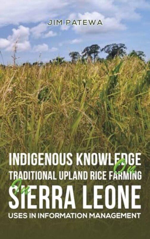 

Indigenous Knowledge on Traditional Upland Rice Farming in Sierra Leone by Noel BrickScott Douglas-Hardcover