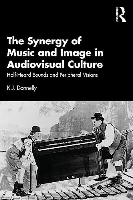 

The Synergy of Music and Image in Audiovisual Culture by KJ Donnelly-Paperback