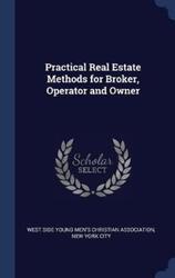 Practical Real Estate Methods for Broker, Operator and Owner.Hardcover,By :West Side Young Men's Christian Associa
