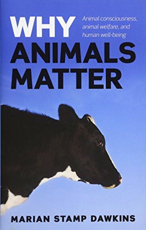 

Why Animals Matter by CBE,, Marian Professor of Animal Behaviour, University of Oxford, Mary Snow Fellow in Biological Sciences, Somerville College, O