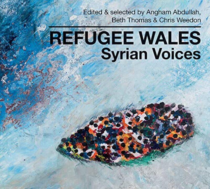 

Refugee Wales by Angham AbdullahBeth ThomasChris WeedonAlison Lochhead-Hardcover