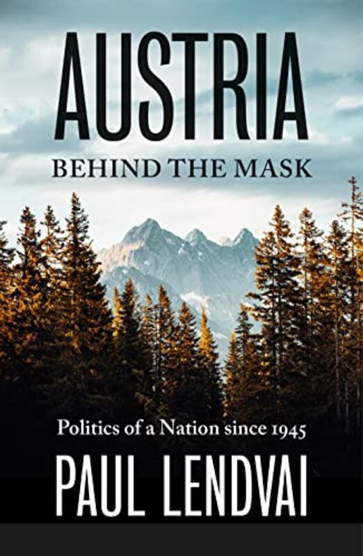 Austria Behind The Mask By Paul Lendvai Hardcover