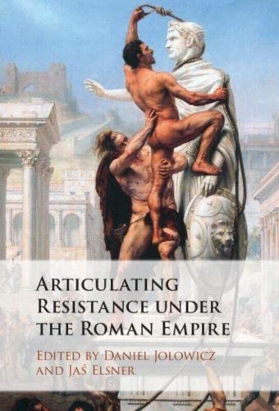 

Articulating Resistance under the Roman Empire by Daniel Downing College, Cambridge JolowiczJas Corpus Christi College, Oxford Elsner-Hardcover