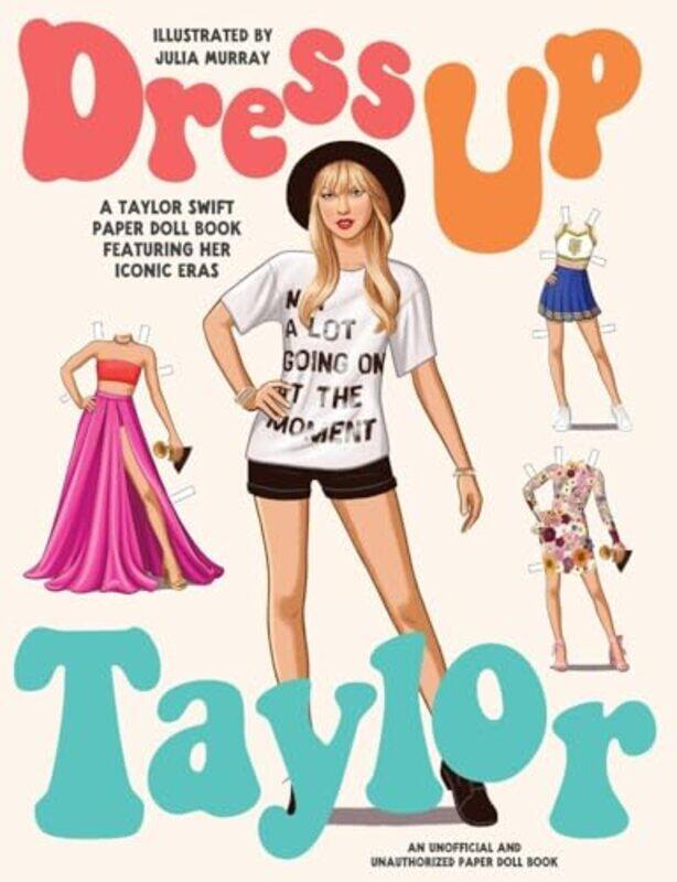 

Dress Up Taylor A Taylor Swift Paper Doll Book Featuring Her Iconic Eras By Murray, Julia -Paperback