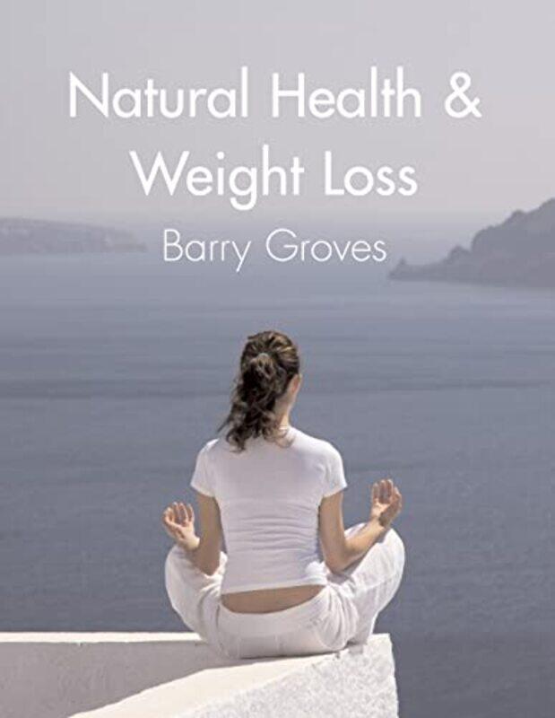 

Natural Health and Weight Loss by Barry Groves-Paperback