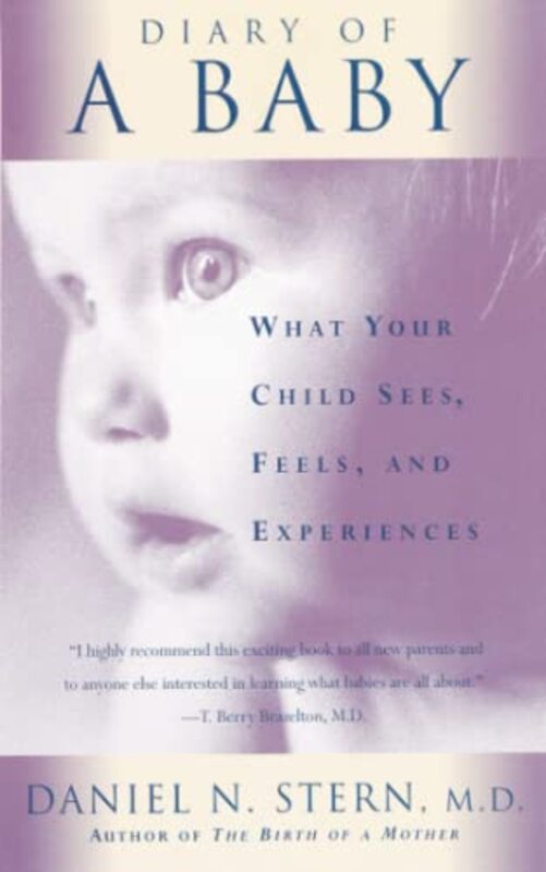 Diary Of A Baby: What Your Child Sees, Feels, And Experiences , Paperback by Stern, Daniel