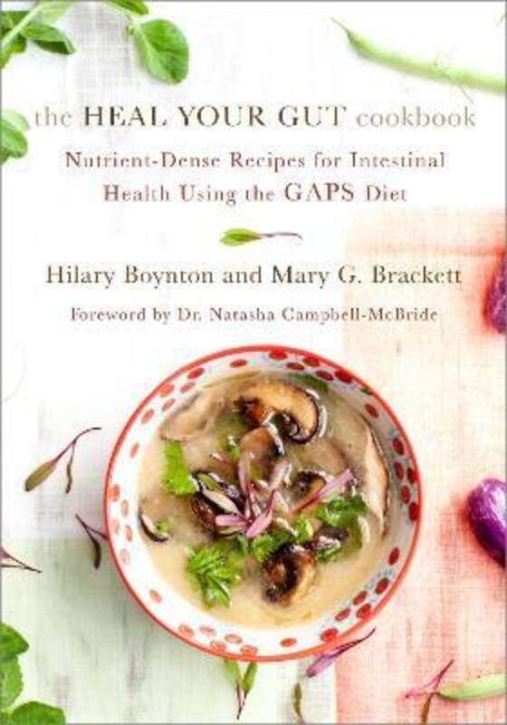 

The Heal Your Gut Cookbook: Nutrient-Dense Recipes for Intestinal Health Using the GAPS Diet,Paperback,ByBoynton, Hilary - Brackett, Mary - Campbell-M