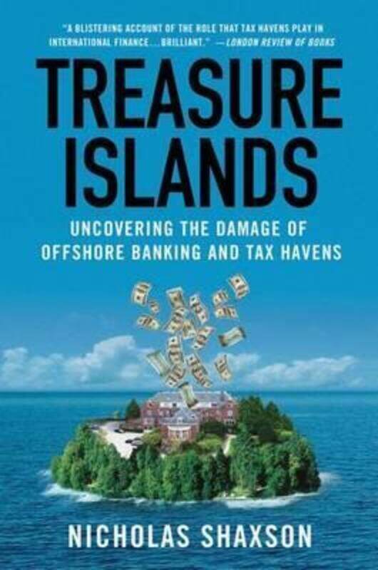 

Treasure Islands: Uncovering the Damage of Offshore Banking and Tax Havens.paperback,By :Shaxson, Nicholas