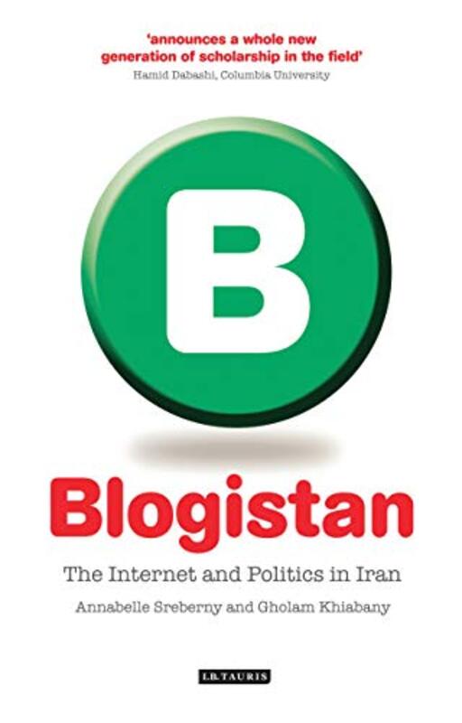 Blogistan: The Internet and Politics in Iran, Paperback, By: A. Srebeny