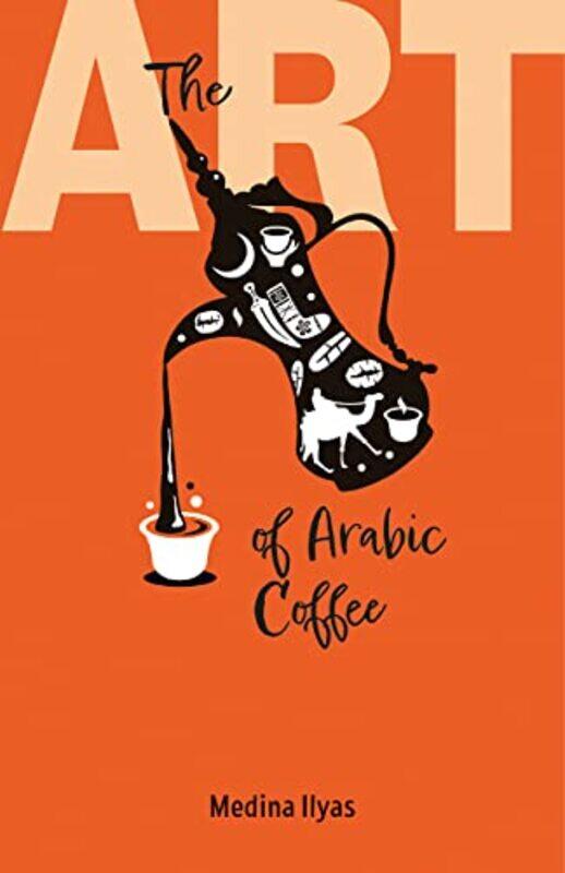 

The Art Of Arabic Coffee By Ilyas, Medina Paperback