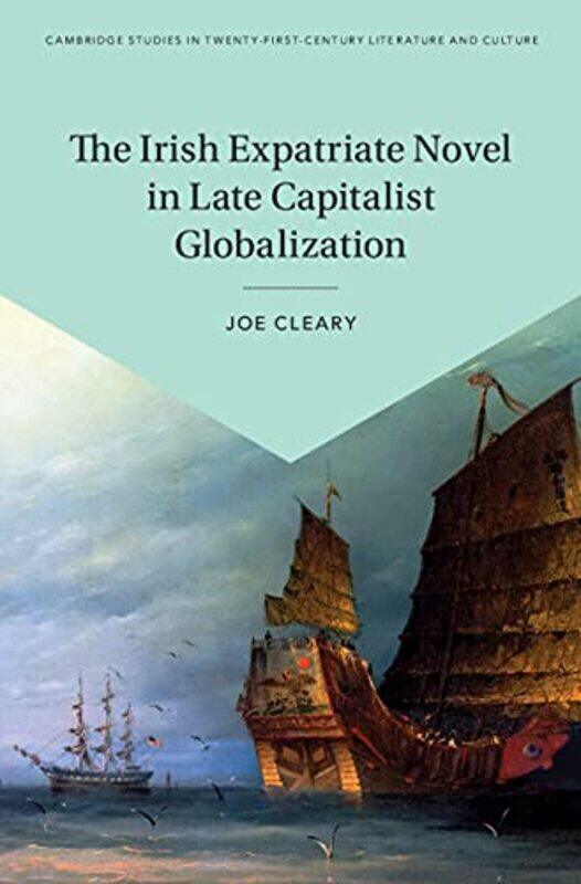 

The Irish Expatriate Novel in Late Capitalist Globalization by Joe Yale University, Connecticut Cleary-Hardcover