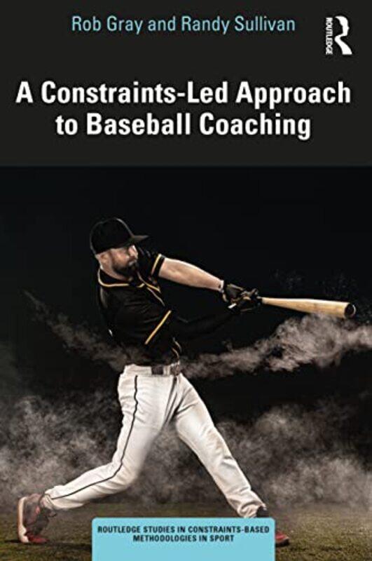 

A ConstraintsLed Approach to Baseball Coaching by Rob GrayRandy Sullivan-Paperback