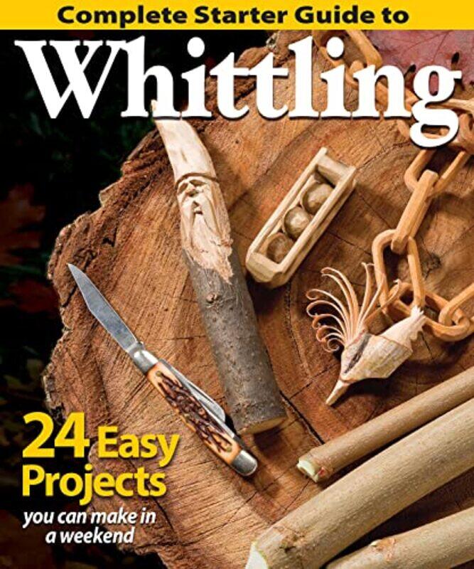 

Complete Starter Guide to Whittling by Patrick BishopMake Believe IdeasDawn Machell-Paperback