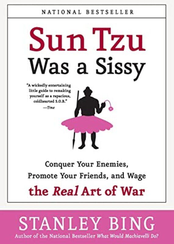 

Sun Tzu Was A Sissy Conquer Your Enemies Promote Your Friends And Wage The Real Art Of War by Stanley Bing - Paperback