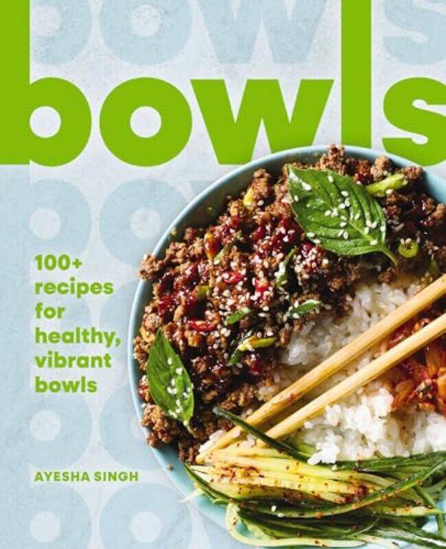 

Bowls 100+ Recipes For Healthy Vibrant Bowls by Singh, Ayesha , Hardcover