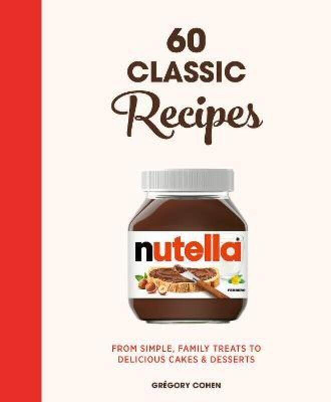 

Nutella: 60 Classic Recipes: From simple, family treats to delicious cakes & desserts: Official Cook