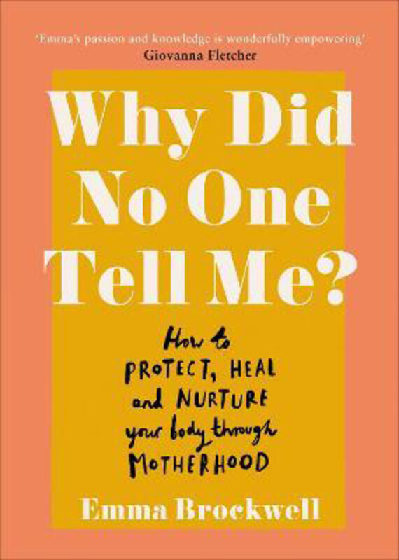 

Why Did No One Tell Me: How to Protect Heal and Nurture Your Body Through Motherhood, Paperback Book, By: Emma Brockwell