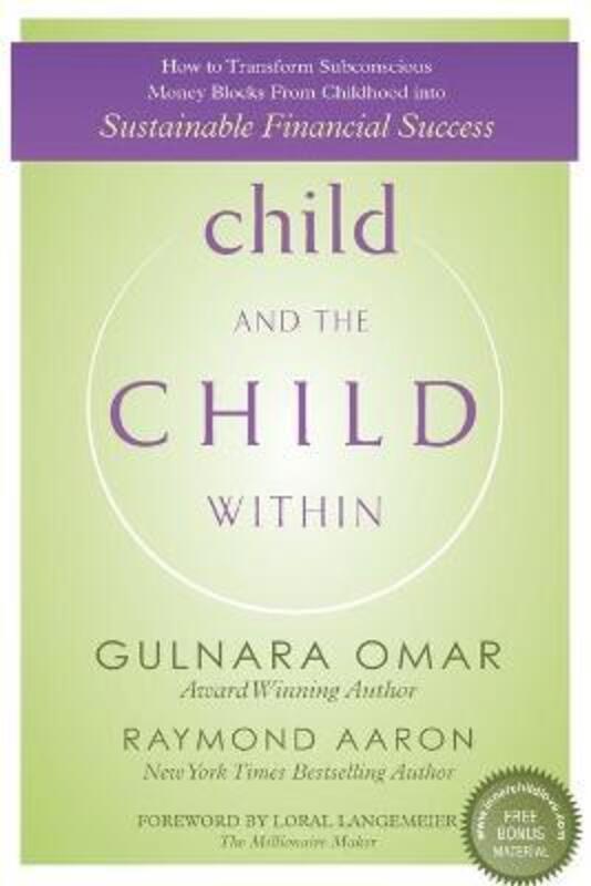 child and the CHILD WITHIN: How to Transform Subconscious Money Blocks From Childhood into Sustainab