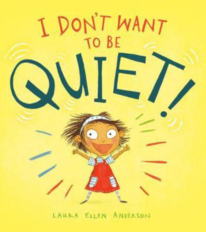 I Don't Want to Be Quiet!, Hardcover Book, By: Laura Ellen Anderson