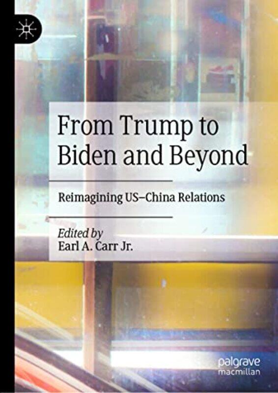 

From Trump to Biden and Beyond by Earl A Carr Jr-Hardcover