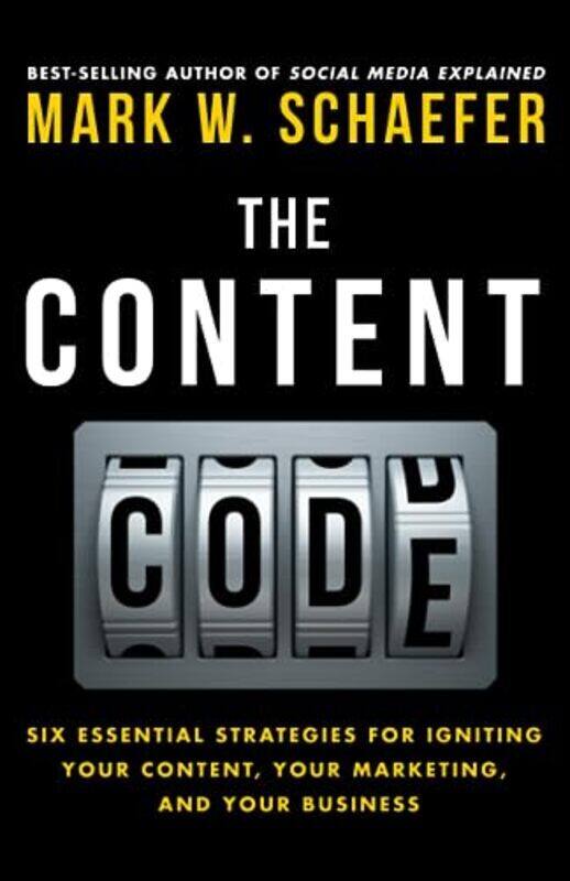 

The Content Code Six essential strategies to ignite your content your marketing and your business by Schaefer, Mark W - Paperback