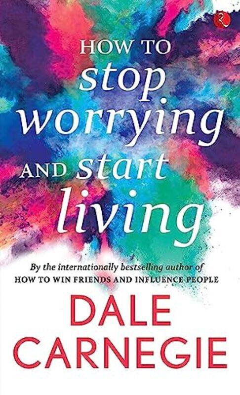 

How To Stop Worrying And Start Living By Dale Carnegie Paperback