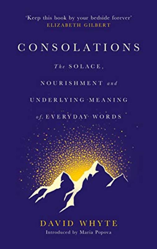 Consolations: The Solace, Nourishment and Underlying Meaning of Everyday Words,Hardcover by Whyte, David - Popova, Maria