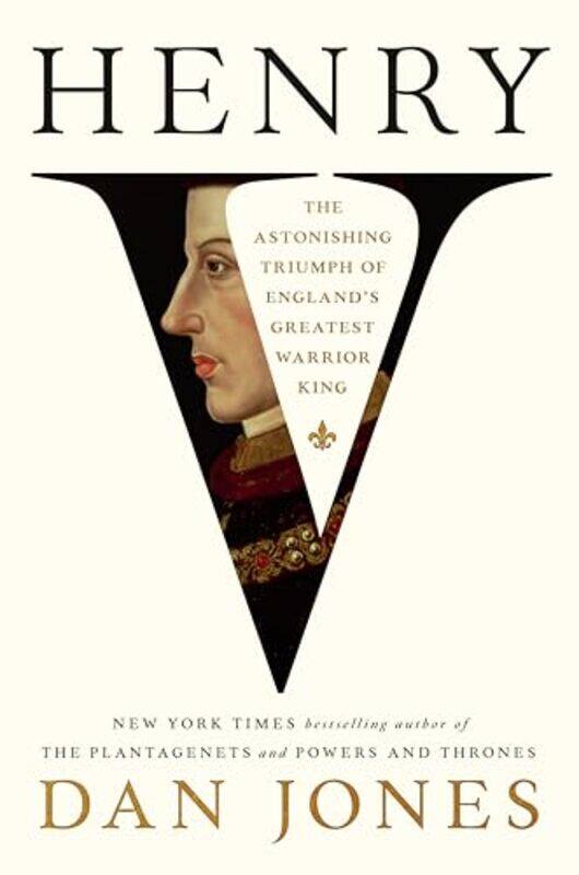 

Henry V The Astonishing Triumph Of Englands Greatest Warrior King By Jones, Dan -Hardcover