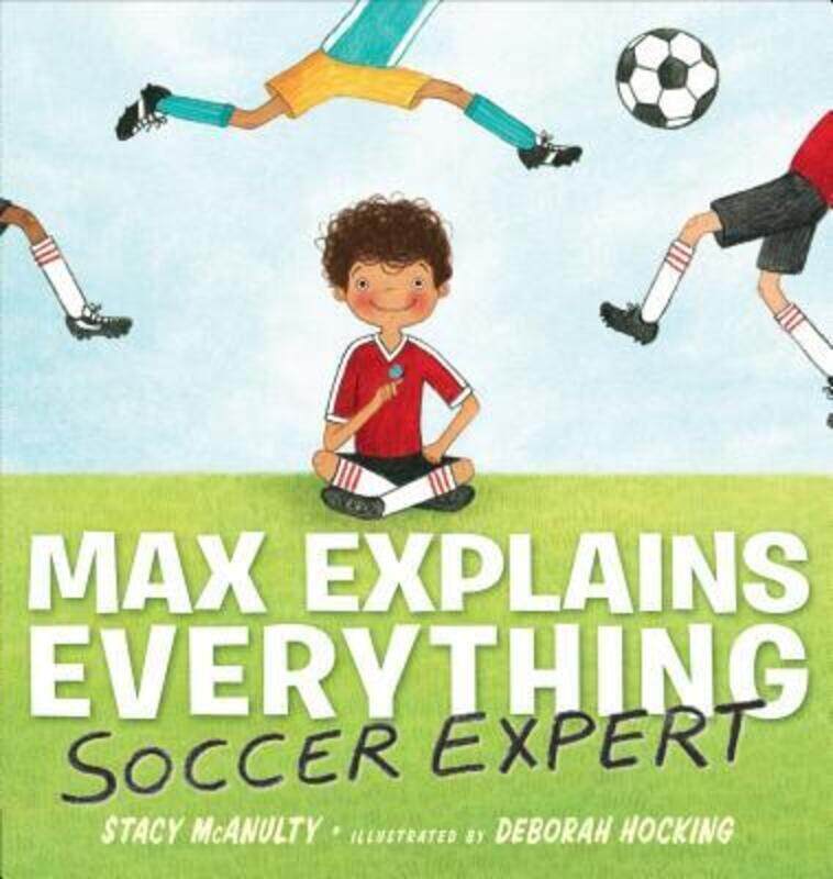 

Max Explains Everything: Soccer Expert.Hardcover,By :McAnulty, Stacy - Hocking, Deborah