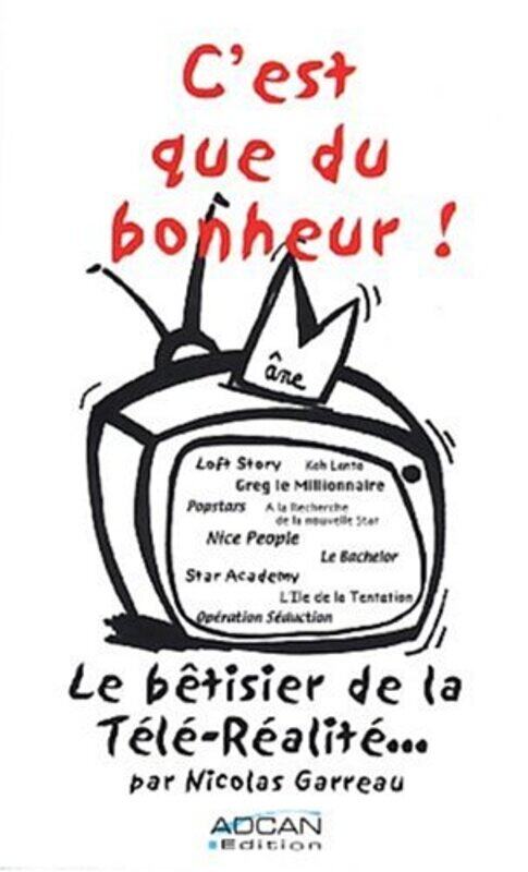 

Cest que du bonheur ! Le B tisier de la t l -r alit,Paperback by Nicolas Garreau