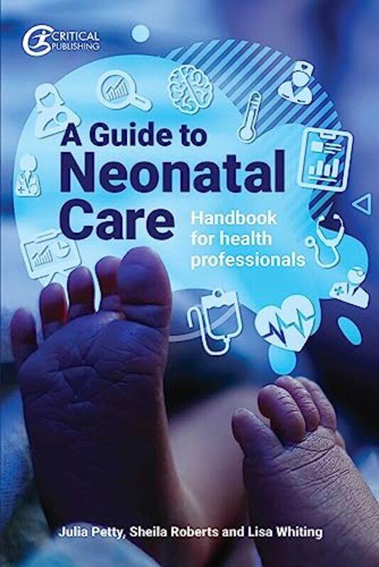 

A Guide To Neonatal Care by Julia PettyLisa WhitingSheila Roberts-Paperback