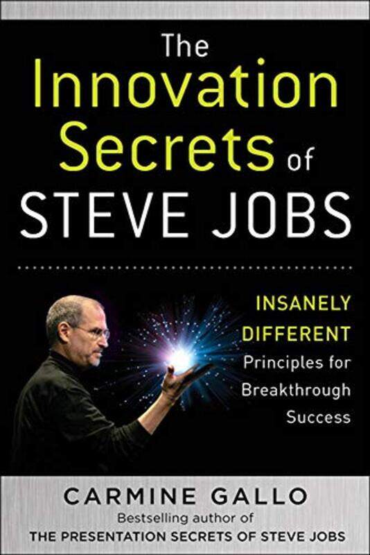 

The Innovation Secrets of Steve Jobs: Insanely Different Principles for Breakthrough Success , Hardcover by Carmine Gallo