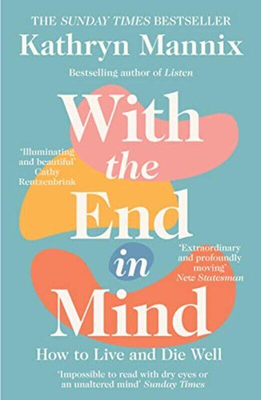 

With the End in Mind: How to Live and Die Well , Paperback by Mannix, Kathryn