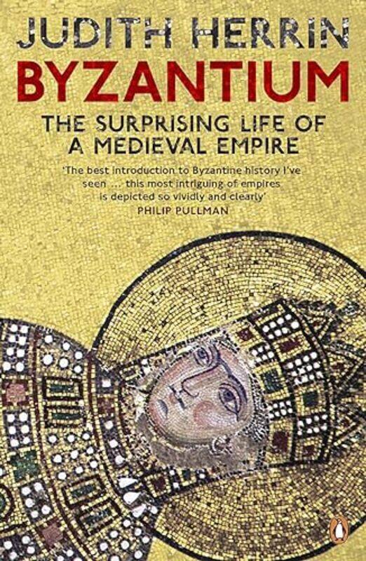 

Byzantium The Surprising Life Of A Medieval Empire By Judith Herrin - Paperback