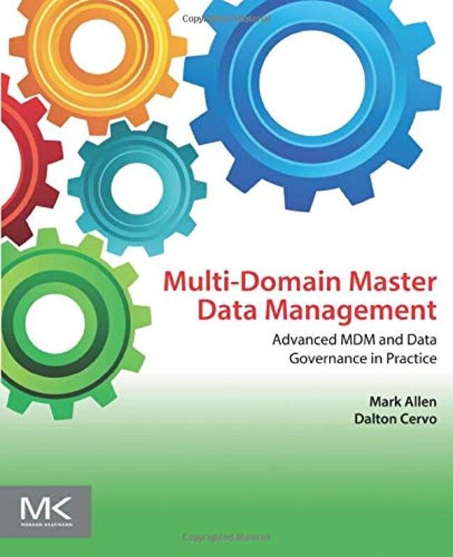 Multi-Domain Master Data Management: Advanced Mdm And Data Governance In Practice By Allen, Mark (Manager, Enterprise Data Governance, Wellpoint, Inc., Colorado, Usa.) - Cervo, Dalton ( Paperback
