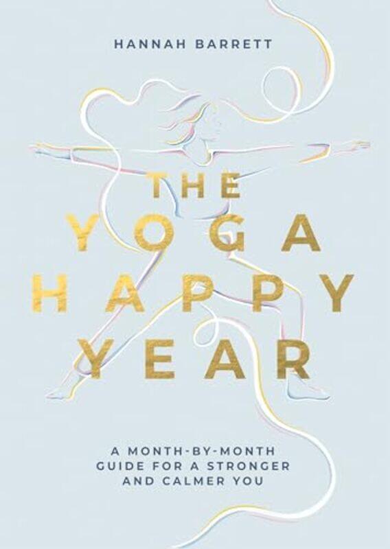 

The Yoga Happy Year A Monthbymonth Guide For A Stronger And Calmer You By Barrett, Hannah - Paperback